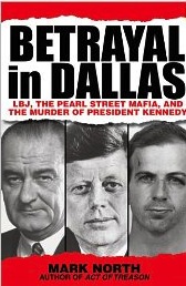 Mark North, Betrayal in Dallas: LBJ, the Pearl Street Mafia, and the Murder of President Kennedy