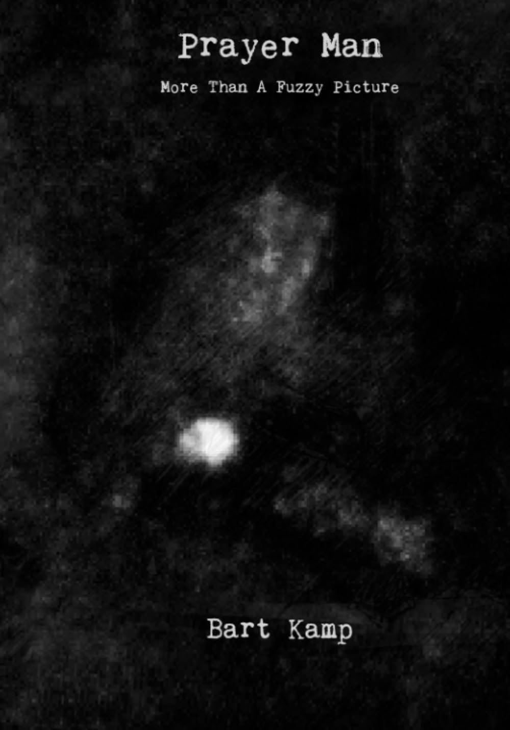 Prayer Man: More Than A Fuzzy Picture by Bart Kamp